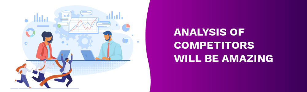 analysis of competitors will be amazing